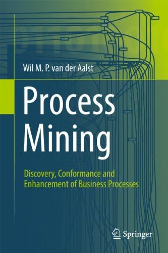 Process Mining: Data Science in Action: van der Aalst, Wil M. P.